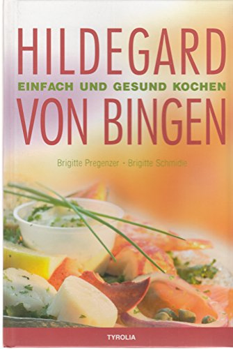 Hildegard von Bingen - Einfach und gesund kochen
