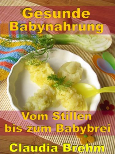 Gesunde Babynahrung - Vom Stillen bis zum Babybrei