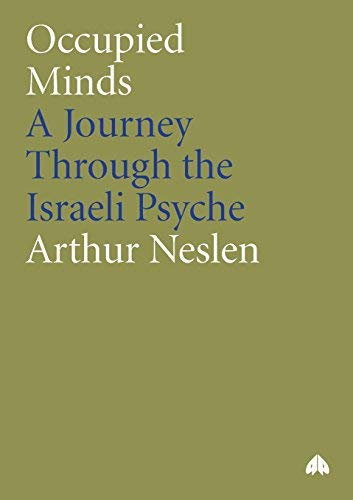 [( Occupied Minds: A Journey Through the Israeli Psyche )] [by: Arthur Neslen] [Mar-2006]