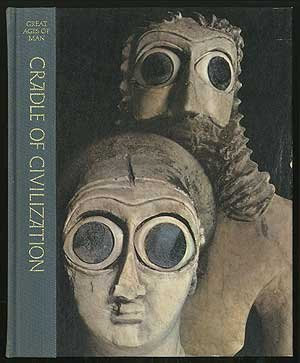 Cradle of Civilization (The Great Ages of Man: A History of the World's Great Cultures) by Samuel Noah Kramer (1967-05-03)