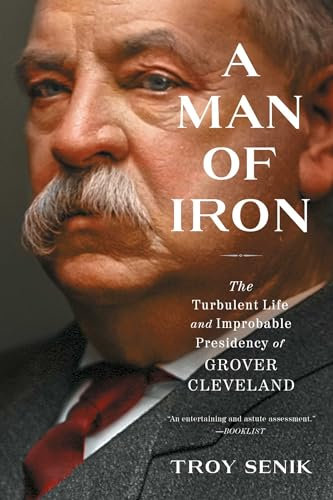 A Man of Iron: The Turbulent Life and Improbable Presidency of Grover Cleveland (English Edition)