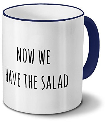 printplanet Tasse „Now we Have The Salad“ Spruch - Sprüchetasse, Kaffeebecher, Mug, Becher, Kaffeetasse mit Spruch - Farbe Blau