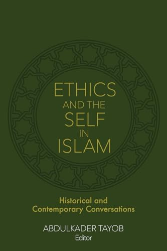 Ethics and the Self in Islam: Historical and Contemporary Conversations