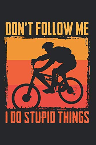 Mountainbike Don't Follow Me I Do Stupid Things MTB Downhill: A5 Notizbuch für alle Mountain Bike MTB Fans, Punktraster 120 Seiten 15,24 x 22,86 cm ... für downhill, mountainbike, mtb, Fans