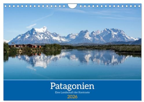 Patagonien - Eine Landschaft der Kontraste (Wandkalender 2026 DIN A4 quer), CALVENDO Monatskalender: Patagonien fasziniert mit einer atemberaubenden Landschaft (CALVENDO Natur)