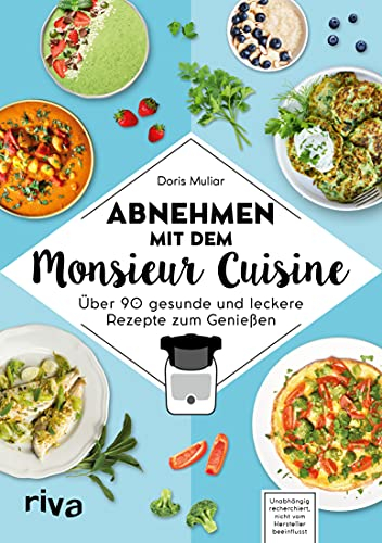 Abnehmen mit dem Monsieur Cuisine: Über 90 gesunde und leckere Rezepte zum Genießen | Die besten Diätrezepte (Kochen mit dem Monsieur Cuisine 3)