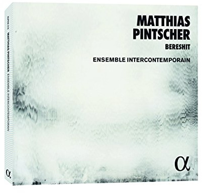 Pintscher: Bereshit / Uriel / Songs from Solomon's Garden