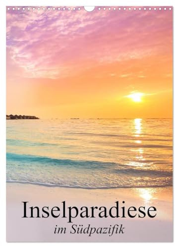 Inselparadiese im Südpazifik (Wandkalender 2026 DIN A3 hoch), CALVENDO Monatskalender: Eine Reise zu den paradiesischen Trauminseln am Ende der Welt (CALVENDO Orte)