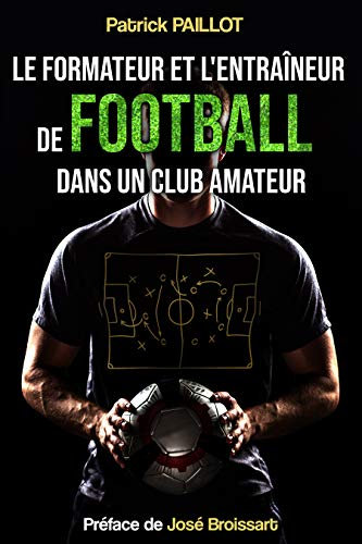 Le formateur et l'entraîneur de football dans un club amateur (French Edition)
