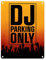 DJ parking only Metallschild in 15x20 cm für den Parkplatz lustiges Blechschild für den Privatparkplatz von DJ's die ihren Job und die Musik lieben