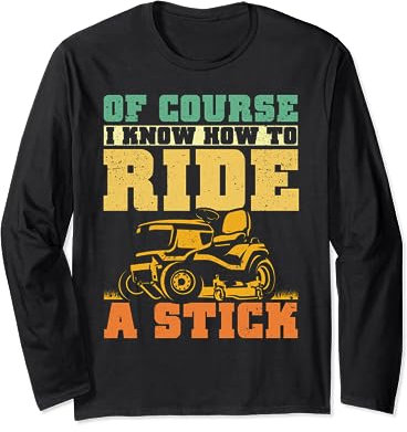 I Know how to Ride a Stick Funny Lawn Mowing Tractor Dad Men Long Sleeve T-Shirt