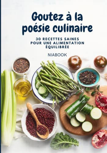 Goutez à la poésie culinaire: 30 recettes saines pour une alimentation équilibrée