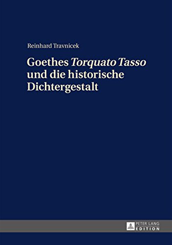 Goethes «Torquato Tasso» und die historische Dichtergestalt (German Edition)