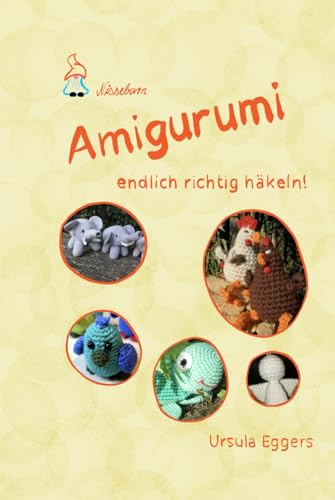 Amigurumi - endlich richtig häkeln!