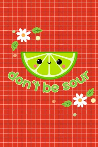 Don't be sour notebook: 200 page lined notebook