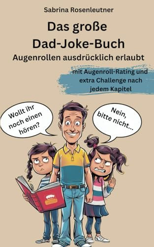 Das große Dad-Joke-Buch: Augenrollen ausdrücklich erlaubt. 500 Dad-Jokes mit Augenroll-Rating und Mini-Challenges.