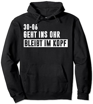 30-06 geht ins ohr bleibt im kopf Pullover Hoodie