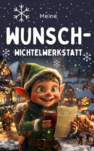 Wunsch- Wichtelwerkstatt: Tauche ein in die magische Welt der Wichtelwerkstatt, wo deine Wünsche wahr werden und die kreativsten Geschenkideen darauf ... werden - Lass den Weihnachtszauber beginnen!