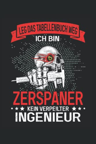 Zerspanungsmechaniker - Leg das Tabellenbuch - Ich bin Zerspaner: Zerspanungsmechaniker Notizbuch - Toller linierter Notizblock für CNC Dreher & CNC ... machen. Geschenk für CNC Fräser und Dreher.