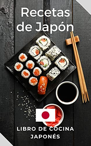 Recetas Japonesas: Libro de cocina de Japón. Recetas fáciles y deliciosas