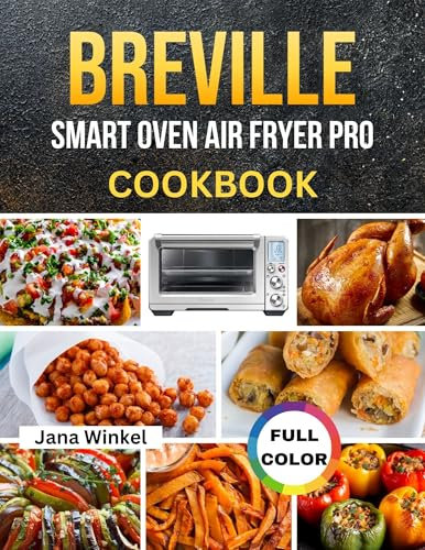 BREVILLE SMART OVEN AIR FRYER PRO COOKBOOK: Discover, Create, and Savor: Recipes Tailored for Your Oven