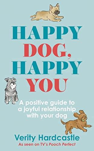 Happy Dog, Happy You: A positive guide to a joyful relationship with your dog (English Edition)