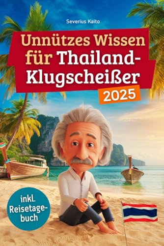 Unnützes Wissen für Thailand-Klugscheißer: 222 lustige & skurrile Fakten, die du nie wissen wolltest, aber lieben wirst - das ideale Geschenk für echte Thailand-Fans (inkl. Reisetagebuch)