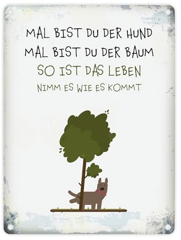 Metallschild mit Spruch: Mal bist du der Hund mal bist du der Baum