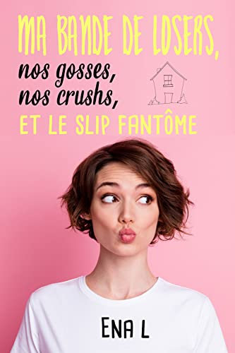 Ma bande de losers, nos gosses, nos crushs, et le slip fantôme