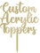 Any Message | Acrylic Custom Cake Topper | Personalised Cake Toppers | Happy Birthday | Wedding Decoration Table Centre Piece Party Decoration | Strong 3mm Acrylic (MIRROR GOLD)