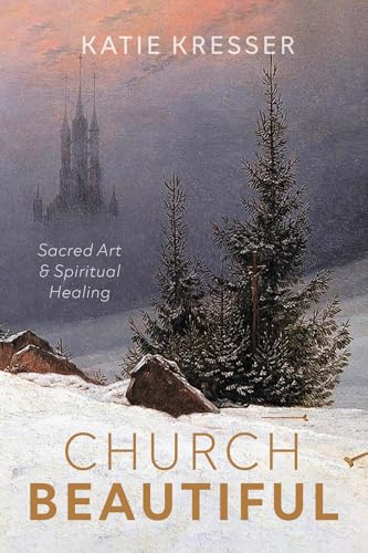 Church Beautiful: Sacred Art and Spiritual Healing
