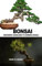 BONSAI: Beginners Guide to Growing Bonsai