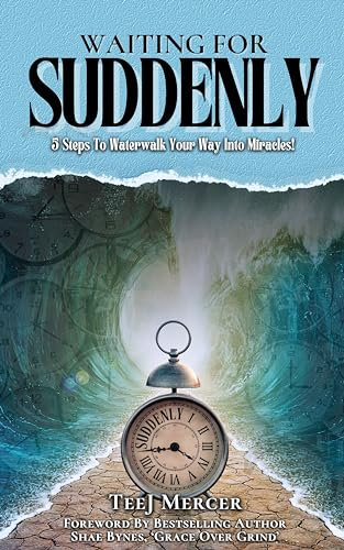 Waiting For Suddenly: 5 Steps To Waterwalk Your Way Into Miracles (English Edition)