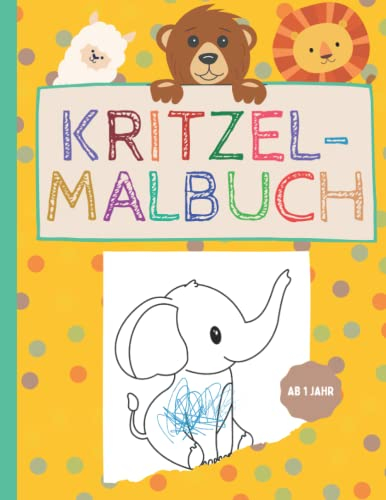 Kritzel-Malbuch: ab 1 Jahr süsse Tiere zum Kritzeln ausmalen und kreativ sein für Mädchen und Jungen