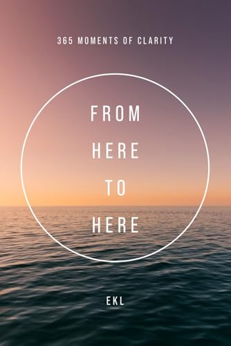 From Here To Here: 365 Moments of Clarity