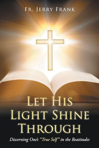 Let His Light Shine Through: Discerning One's True Self in the Beatitudes