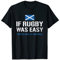 Wenn Rugby einfach wäre, würden sie es Football Scotland Rugby nennen T-Shirt