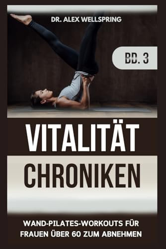 Vitalität Chroniken Bd. 3: Wand-pilates-workouts Für Frauen Über 60 Zum Abnehmen