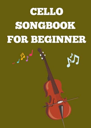 cello songbook for beginner: Selection. of famous easy cello songs arranged for beginners