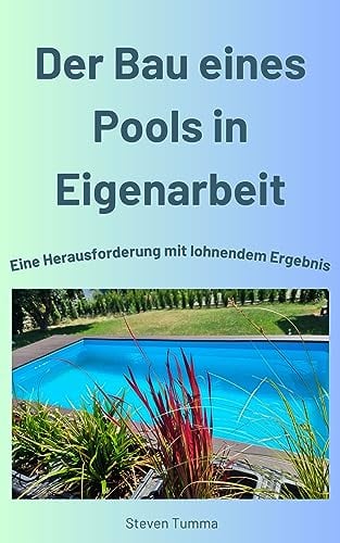 Der Bau eines Pools in Eigenarbeit: Eine Herausforderung mit lohnendem Ergebnis