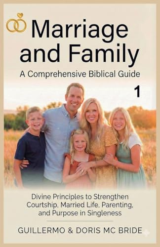 Marriage And Family: A Comprehensive Biblical Guide (Christian Life and Family Collection, Band 1)