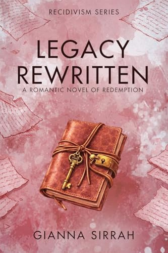 Legacy Rewritten: A Romantic Novel of Redemption (Recidivism Series, Band 1)