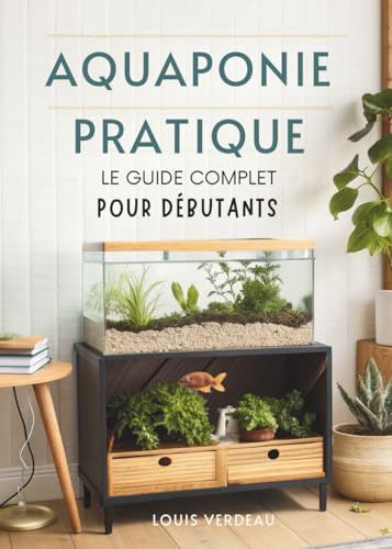 Aquaponie Pratique: Le Guide Complet Pour Débutants