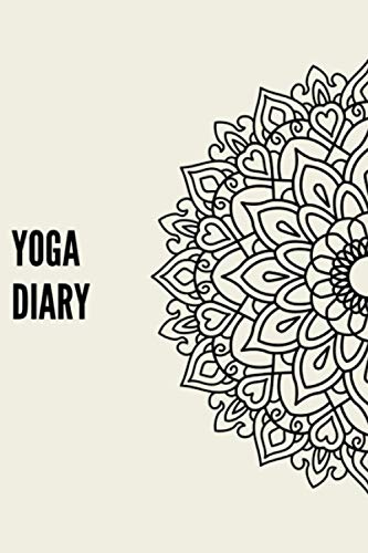 Yoga Diary: Keep Track Of Your Yoga Practice With Your Own Yoga Journal And Watch Yourself And Your Yoga Practice Expand