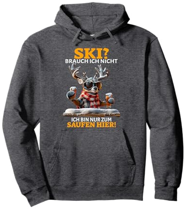 Ski Brauch Ich Nicht Ich Bin Nur Zum Saufen Hier Après-Ski Pullover Hoodie