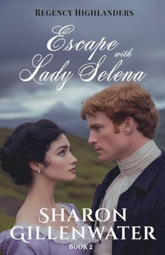 Escape with Lady Selena (Regency Highlanders, Band 2)