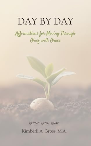 Day by Day: Affirmations for Moving through Grief with Grace