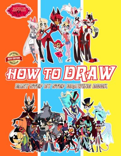 How To Draw Hazbin Hotel and Coloring Book: NEW EDITION 2023 - Learn how to draw Characters step by step for beginners | Fun Drawing And Coloring Book ... Ages 4-8, 9-12 Girls, Boys, Teens and Adults