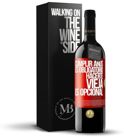 «Cumplir años es obligatorio hacerte vieja es opcional» Mensaje en una Botella. Vino Tinto Premium Reserva 12 Meses + Gift Box. Etiqueta Roja PERSONALIZABLE
