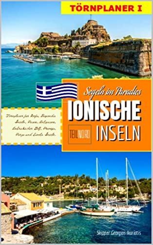 IONISCHE INSELN, SEGELN IM PARADIES, TEIL NORD: Törnführer Ionisches Meer (Segeln in Griechenland: Ionische Inseln, Saronischer Golf, Kykladen, Dodekanes.)